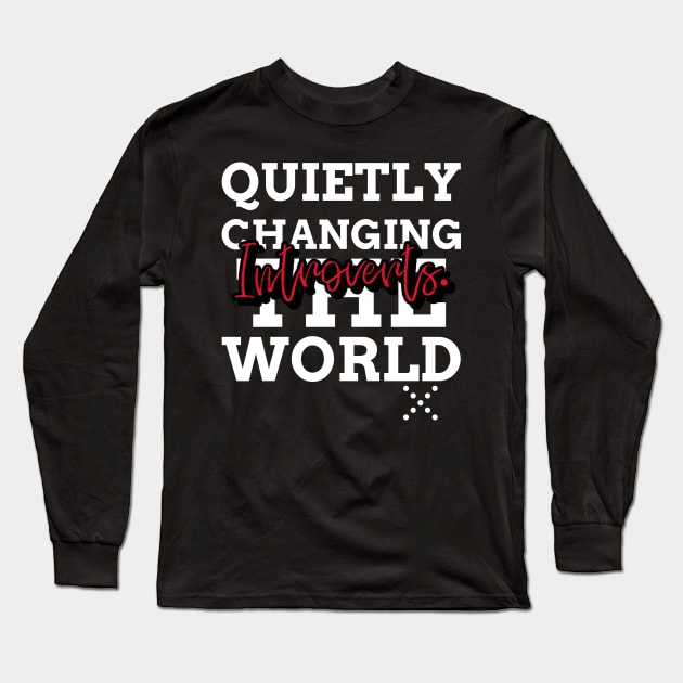 INTROVERTS. QUIETLY CHANGING THE WORLD. Long Sleeve T-Shirt by FIBINATION